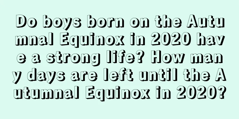 Do boys born on the Autumnal Equinox in 2020 have a strong life? How many days are left until the Autumnal Equinox in 2020?