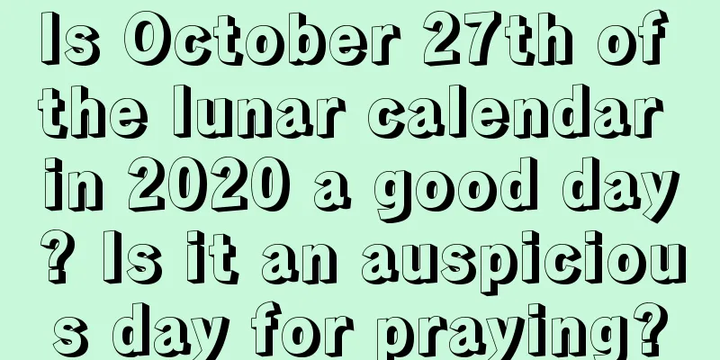 Is October 27th of the lunar calendar in 2020 a good day? Is it an auspicious day for praying?
