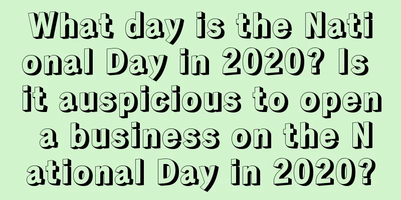 What day is the National Day in 2020? Is it auspicious to open a business on the National Day in 2020?