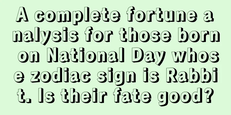 A complete fortune analysis for those born on National Day whose zodiac sign is Rabbit. Is their fate good?