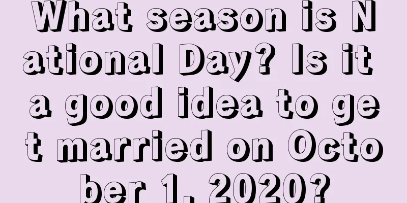 What season is National Day? Is it a good idea to get married on October 1, 2020?