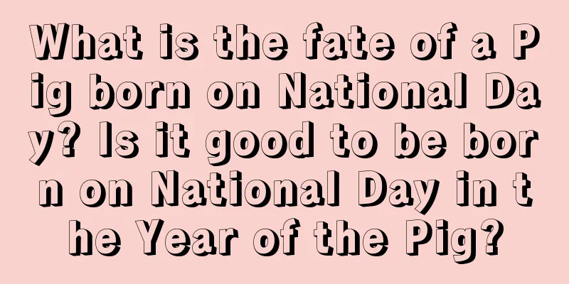 What is the fate of a Pig born on National Day? Is it good to be born on National Day in the Year of the Pig?