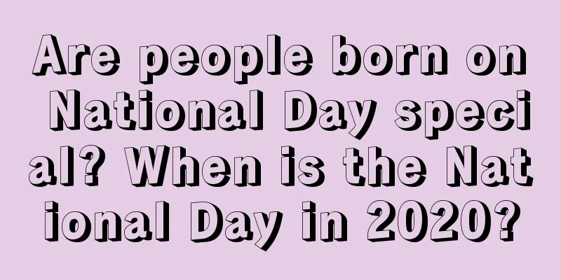 Are people born on National Day special? When is the National Day in 2020?