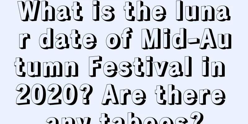 What is the lunar date of Mid-Autumn Festival in 2020? Are there any taboos?