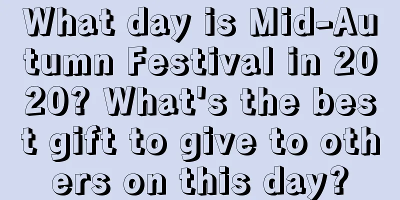 What day is Mid-Autumn Festival in 2020? What's the best gift to give to others on this day?