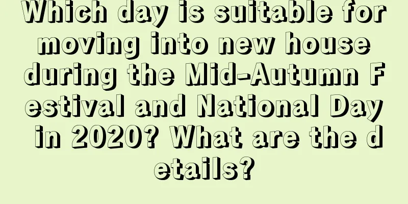 Which day is suitable for moving into new house during the Mid-Autumn Festival and National Day in 2020? What are the details?