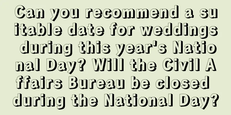 Can you recommend a suitable date for weddings during this year's National Day? Will the Civil Affairs Bureau be closed during the National Day?