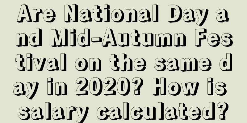 Are National Day and Mid-Autumn Festival on the same day in 2020? How is salary calculated?