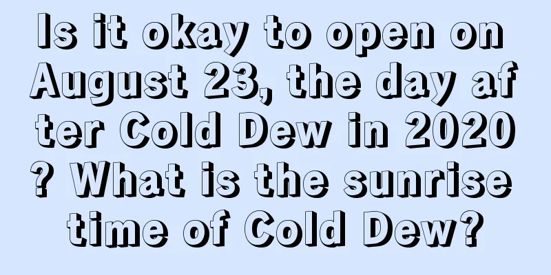 Is it okay to open on August 23, the day after Cold Dew in 2020? What is the sunrise time of Cold Dew?