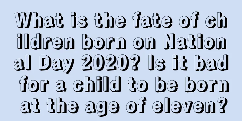 What is the fate of children born on National Day 2020? Is it bad for a child to be born at the age of eleven?