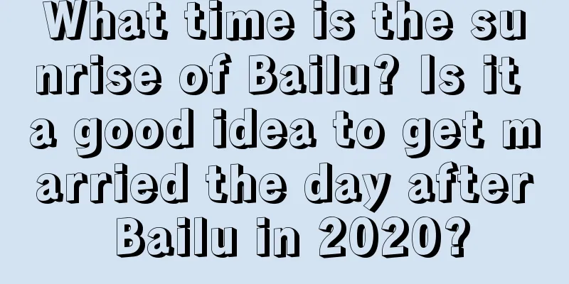 What time is the sunrise of Bailu? Is it a good idea to get married the day after Bailu in 2020?