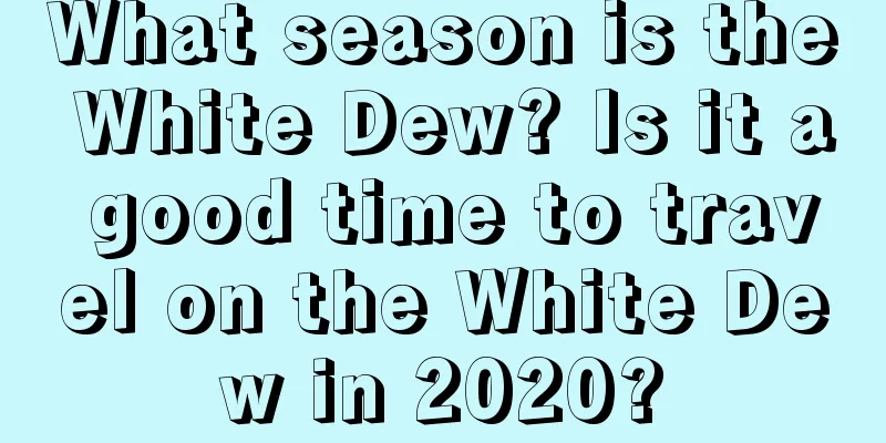 What season is the White Dew? Is it a good time to travel on the White Dew in 2020?