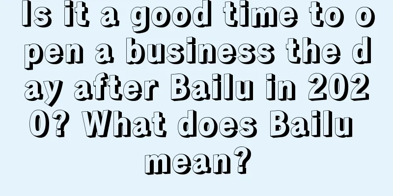 Is it a good time to open a business the day after Bailu in 2020? What does Bailu mean?