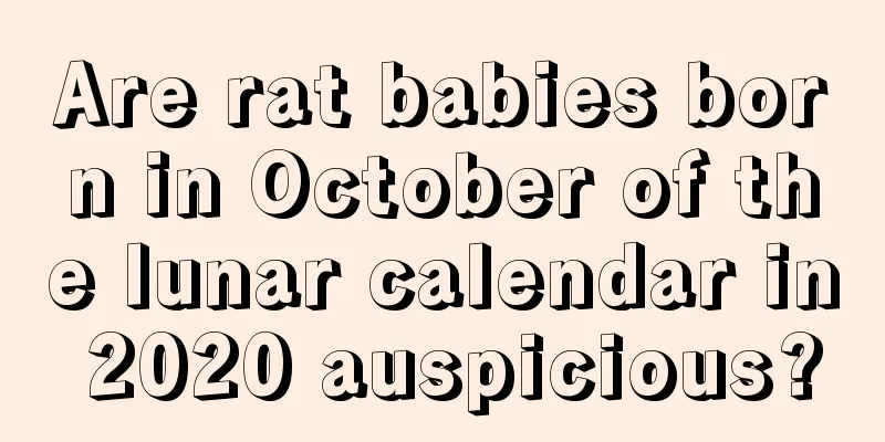 Are rat babies born in October of the lunar calendar in 2020 auspicious?
