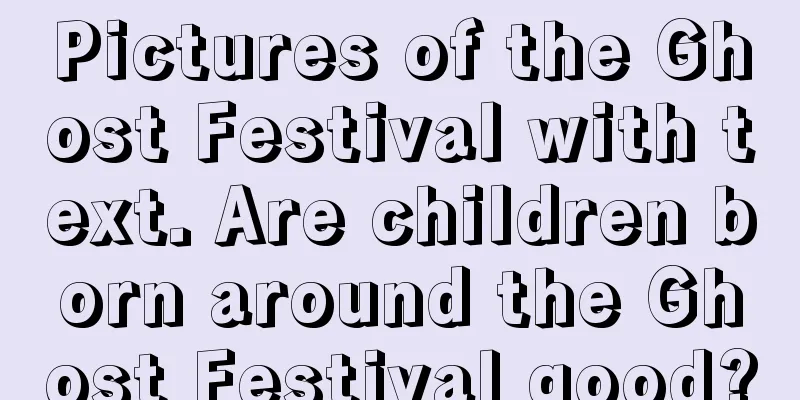 Pictures of the Ghost Festival with text. Are children born around the Ghost Festival good?