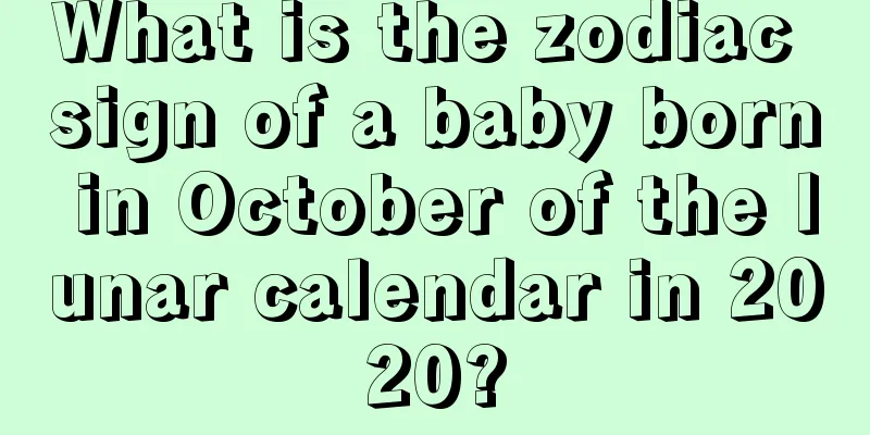 What is the zodiac sign of a baby born in October of the lunar calendar in 2020?