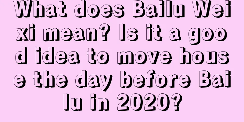 What does Bailu Weixi mean? Is it a good idea to move house the day before Bailu in 2020?