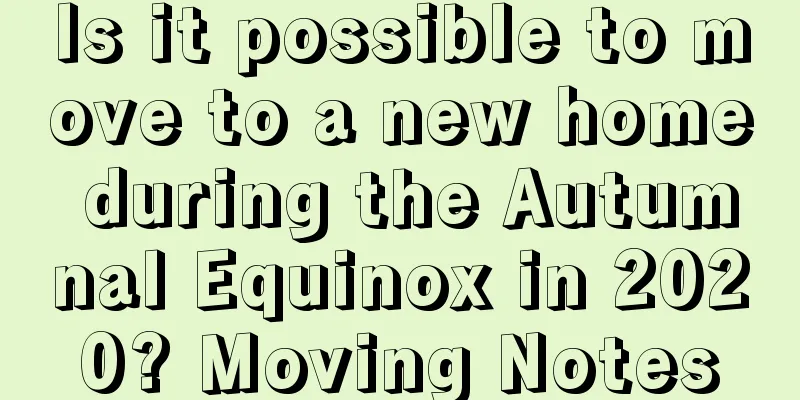 Is it possible to move to a new home during the Autumnal Equinox in 2020? Moving Notes