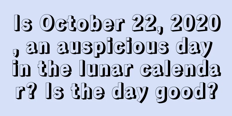 Is October 22, 2020, an auspicious day in the lunar calendar? Is the day good?