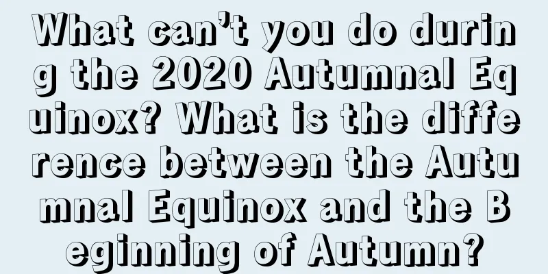 What can’t you do during the 2020 Autumnal Equinox? What is the difference between the Autumnal Equinox and the Beginning of Autumn?