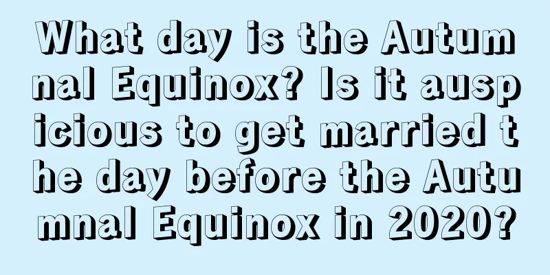 What day is the Autumnal Equinox? Is it auspicious to get married the day before the Autumnal Equinox in 2020?