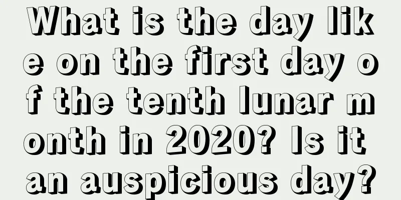 What is the day like on the first day of the tenth lunar month in 2020? Is it an auspicious day?