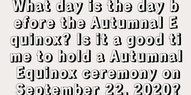 What day is the day before the Autumnal Equinox? Is it a good time to hold a Autumnal Equinox ceremony on September 22, 2020?