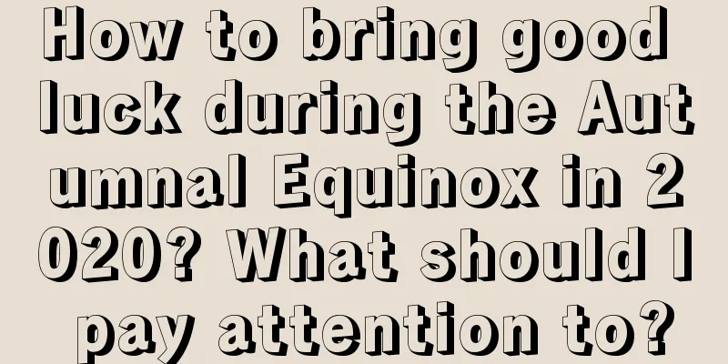 How to bring good luck during the Autumnal Equinox in 2020? What should I pay attention to?
