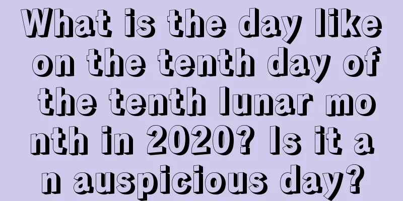 What is the day like on the tenth day of the tenth lunar month in 2020? Is it an auspicious day?