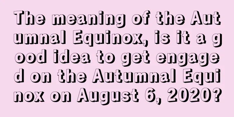 The meaning of the Autumnal Equinox, is it a good idea to get engaged on the Autumnal Equinox on August 6, 2020?