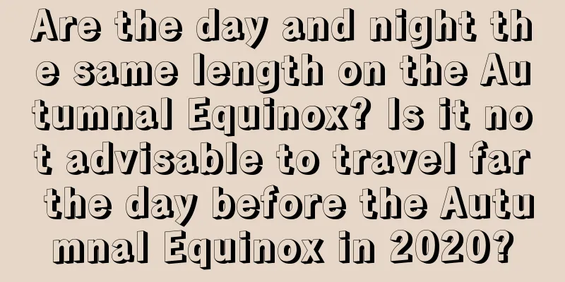Are the day and night the same length on the Autumnal Equinox? Is it not advisable to travel far the day before the Autumnal Equinox in 2020?