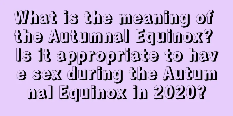 What is the meaning of the Autumnal Equinox? Is it appropriate to have sex during the Autumnal Equinox in 2020?