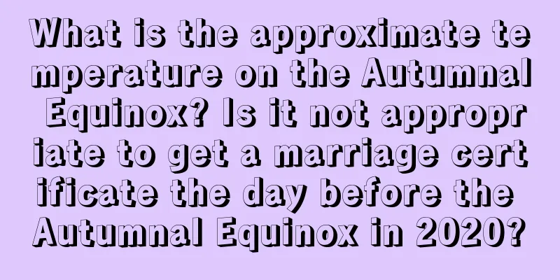 What is the approximate temperature on the Autumnal Equinox? Is it not appropriate to get a marriage certificate the day before the Autumnal Equinox in 2020?