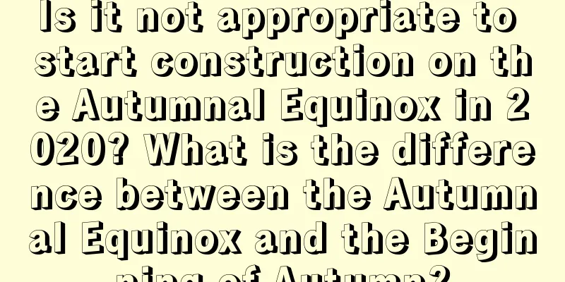 Is it not appropriate to start construction on the Autumnal Equinox in 2020? What is the difference between the Autumnal Equinox and the Beginning of Autumn?