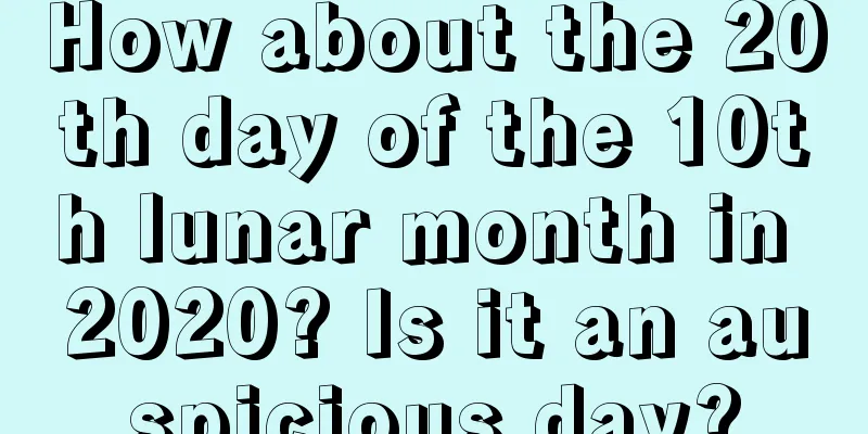 How about the 20th day of the 10th lunar month in 2020? Is it an auspicious day?