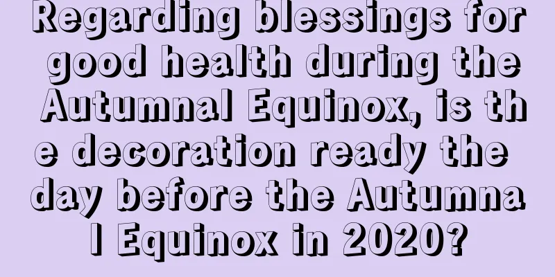Regarding blessings for good health during the Autumnal Equinox, is the decoration ready the day before the Autumnal Equinox in 2020?