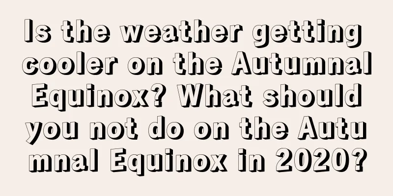 Is the weather getting cooler on the Autumnal Equinox? What should you not do on the Autumnal Equinox in 2020?