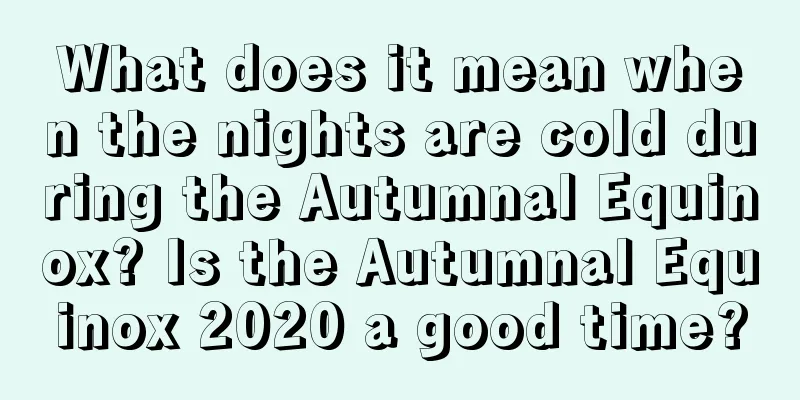 What does it mean when the nights are cold during the Autumnal Equinox? Is the Autumnal Equinox 2020 a good time?