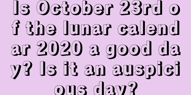 Is October 23rd of the lunar calendar 2020 a good day? Is it an auspicious day?