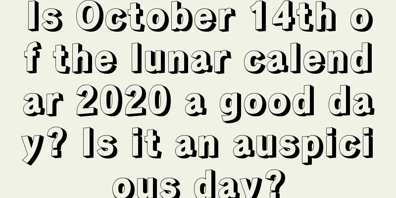 Is October 14th of the lunar calendar 2020 a good day? Is it an auspicious day?