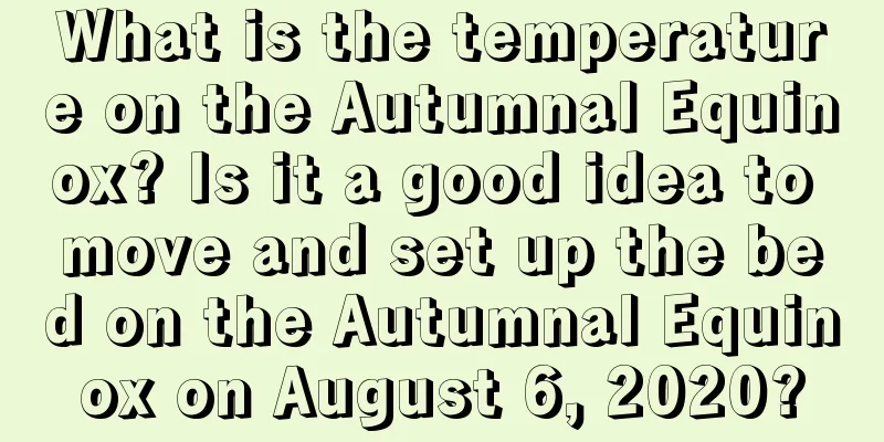 What is the temperature on the Autumnal Equinox? Is it a good idea to move and set up the bed on the Autumnal Equinox on August 6, 2020?