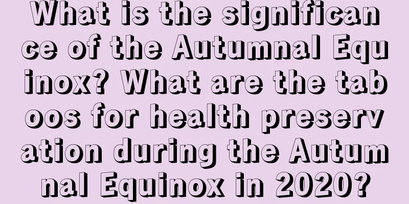 What is the significance of the Autumnal Equinox? What are the taboos for health preservation during the Autumnal Equinox in 2020?
