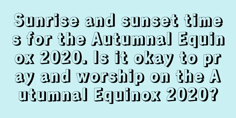 Sunrise and sunset times for the Autumnal Equinox 2020. Is it okay to pray and worship on the Autumnal Equinox 2020?