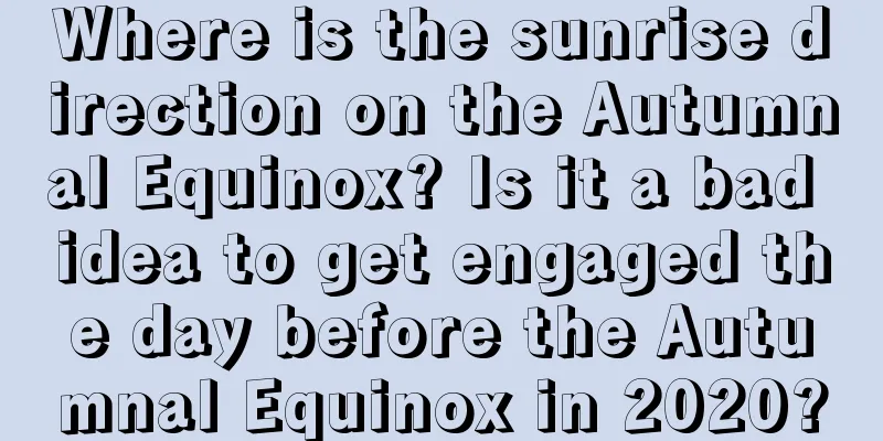 Where is the sunrise direction on the Autumnal Equinox? Is it a bad idea to get engaged the day before the Autumnal Equinox in 2020?