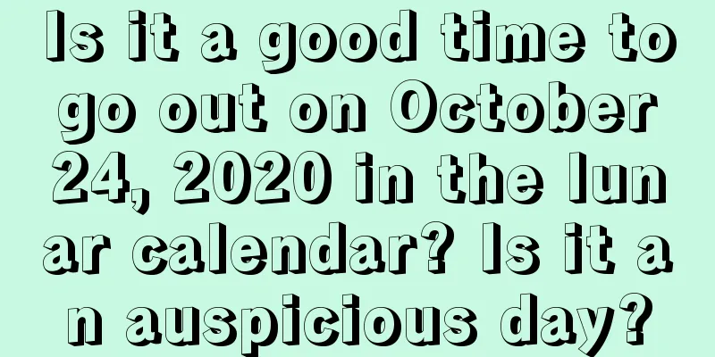 Is it a good time to go out on October 24, 2020 in the lunar calendar? Is it an auspicious day?