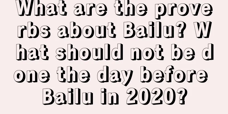 What are the proverbs about Bailu? What should not be done the day before Bailu in 2020?