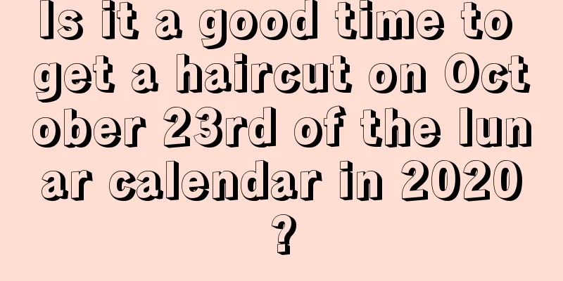 Is it a good time to get a haircut on October 23rd of the lunar calendar in 2020?