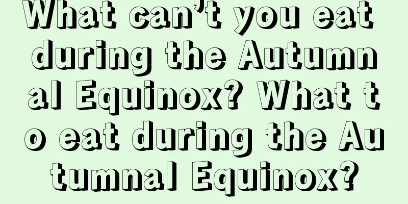 What can’t you eat during the Autumnal Equinox? What to eat during the Autumnal Equinox?