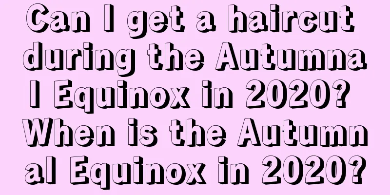 Can I get a haircut during the Autumnal Equinox in 2020? When is the Autumnal Equinox in 2020?
