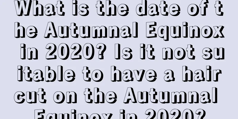 What is the date of the Autumnal Equinox in 2020? Is it not suitable to have a haircut on the Autumnal Equinox in 2020?
